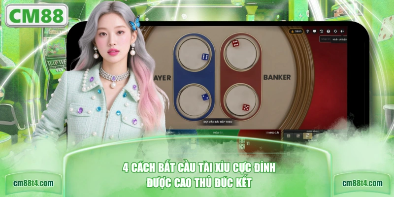 4 cách bắt cầu Tài Xỉu cực đỉnh được cao thủ đúc kết