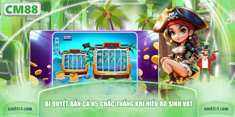 Bí quyết bắn cá H5 chắc thắng khi hiểu rõ sinh vật