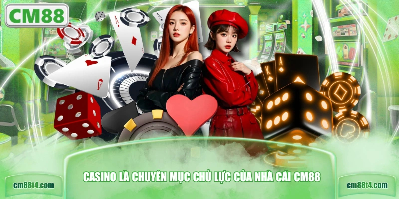 Casino là chuyên mục chủ lực của nhà cái CM88
