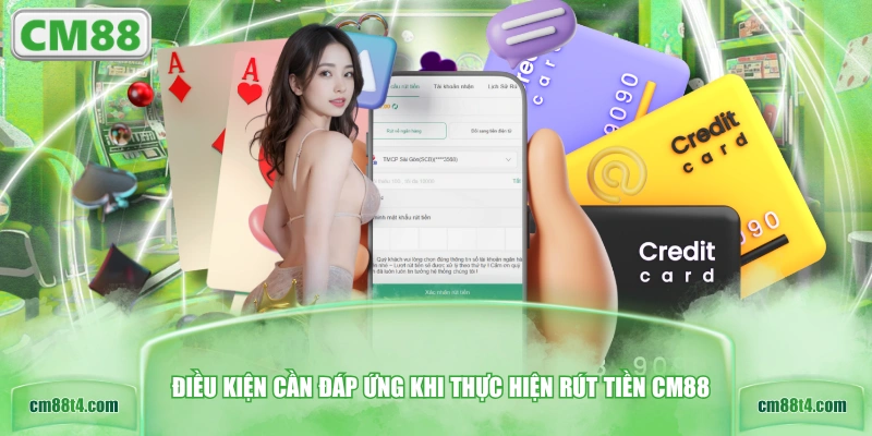 Điều kiện cần đáp ứng khi thực hiện rút tiền CM88