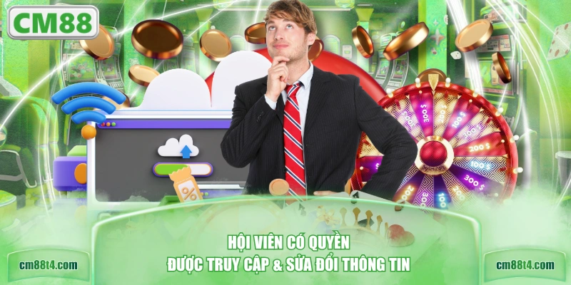 Hội viên có quyền được truy cập & sửa đổi thông tin